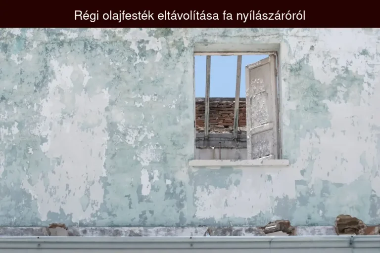 Read more about the article Régi olajfesték eltávolítása nyílászáróról – Lépésről lépésre útmutató (2026)